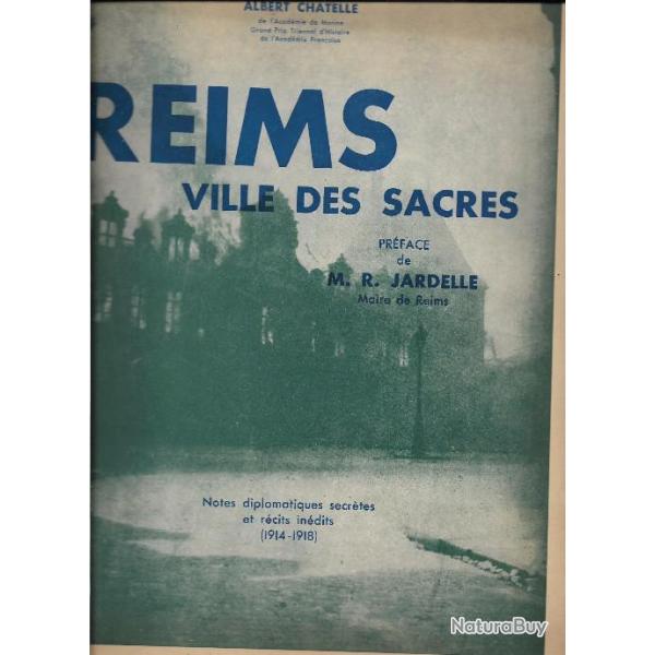 reims ville des sacres , notes diplomatiques secr�tes et r�cits in�dits 1914-1918 albert chatelle