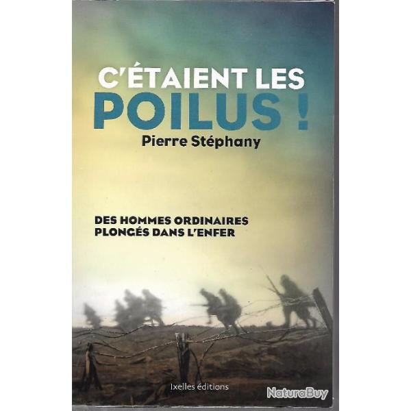 c'�taient les poilus ! des hommes ordinaires plong�s dans l'enfer de pierre st�phany