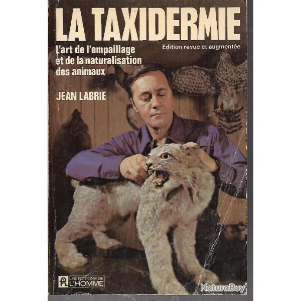 la taxidermie. l'art de l'empaillage et de la naturalisation des animaux de Jean Labrie dition revu