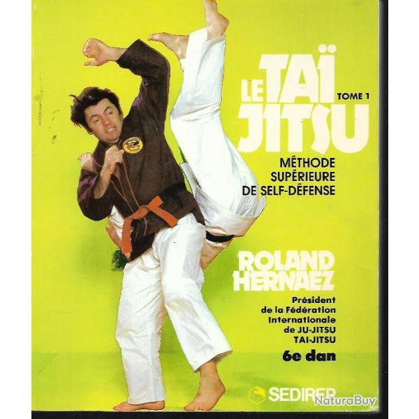 le tai jitsu tome 1 mthode suprieur de self-dfense de roland hernaez 6e dan