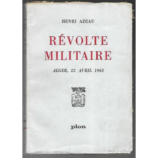 R�volte militaire. Alger, 22 avril 1961 d' henri azeau , guerre d'alg�rie , politique
