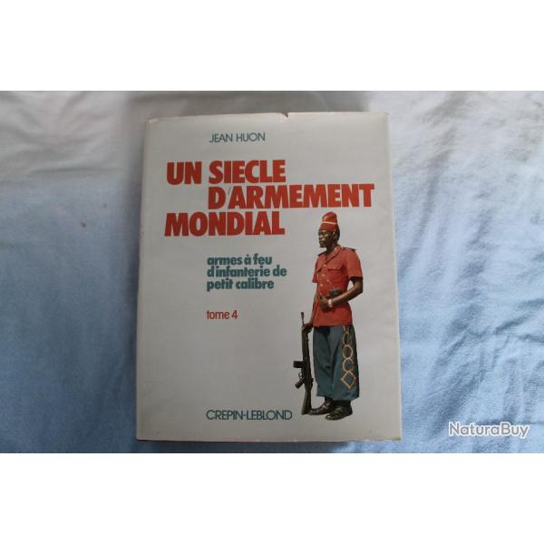 Un siecle d'armement mondial, armes � feu d'infanterie de petit calibre, tome 4, Jean Huon