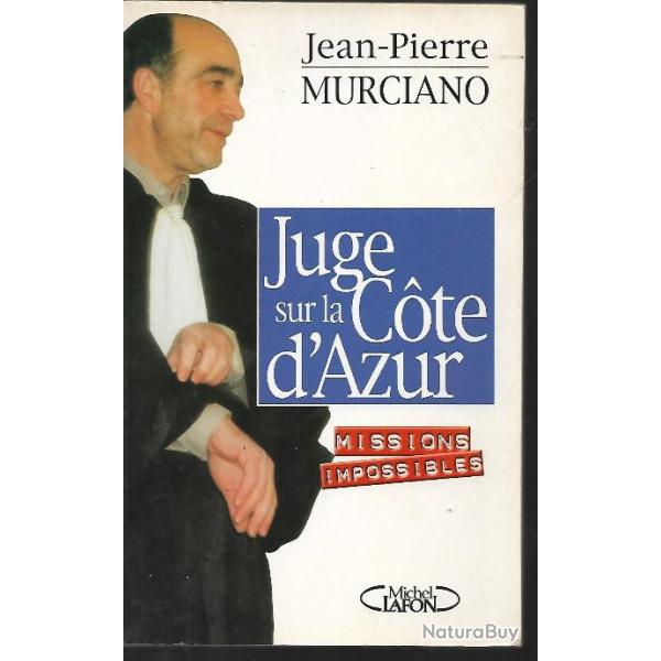 justice . juge sur la cote d'azur , missions impossibles de jean-pierre murciano