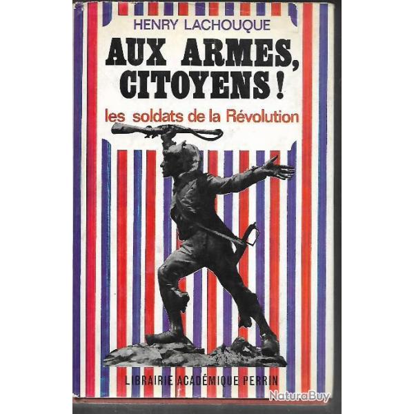 aux armes citoyens les soldats de la r�volution, commandant henry lachouque ,