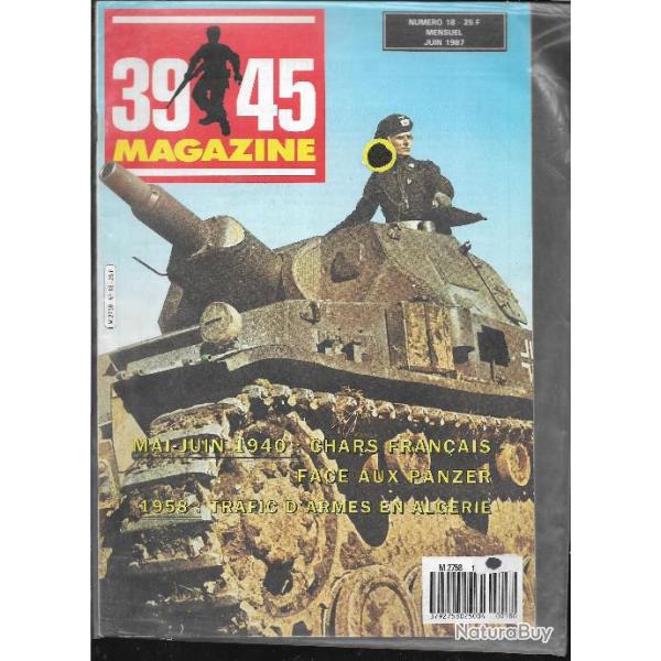 39-45 Magazine n� 18 , mai juin 1940 chars fran�ais face aux teuton , 1958 trafic d'armes en alg�rie