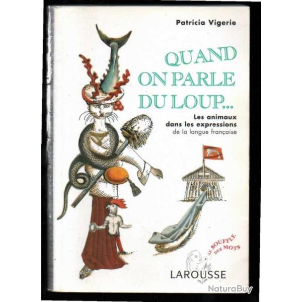 quand on parle du loup ...les animaux dans les expressions de la langue fran�aise p.vigerie