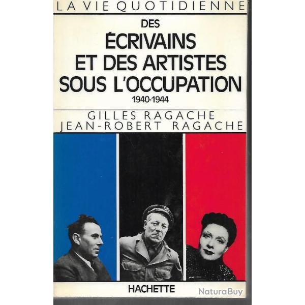la vie quotidienne des �crivains et des artistes sous l'occupation 1940-1944 gilles ragache