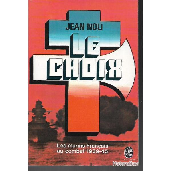 le choix jean noli les marins franais au combat 1939-45 livre de poche marine de guerre