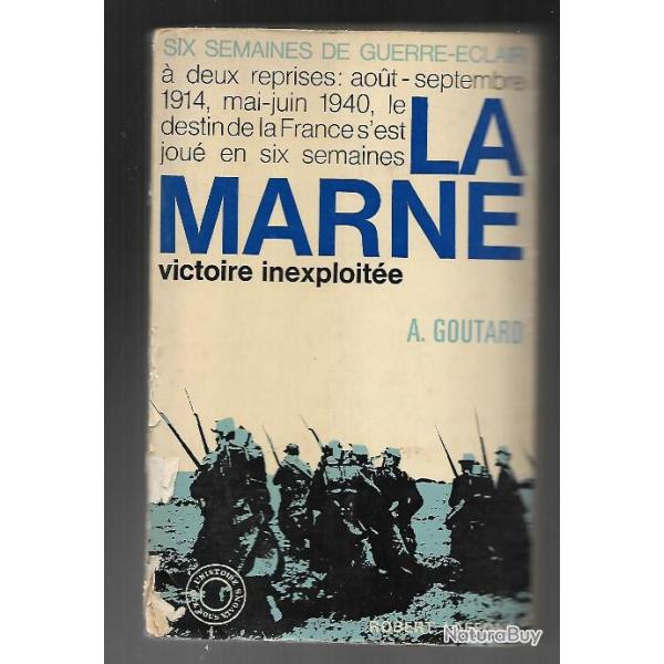 la marne victoire inexploit�e a.goutard , six semaines de guerre �clair