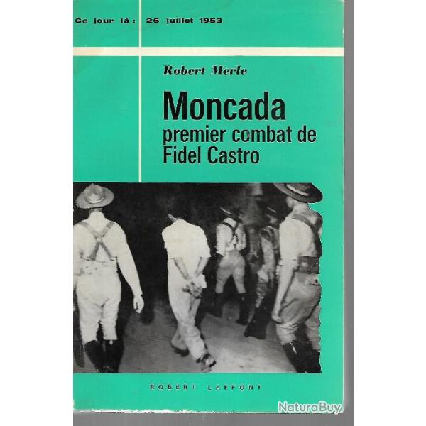 moncada premier combat de fidel castro  collection ce jour l� 26 juillet 1953