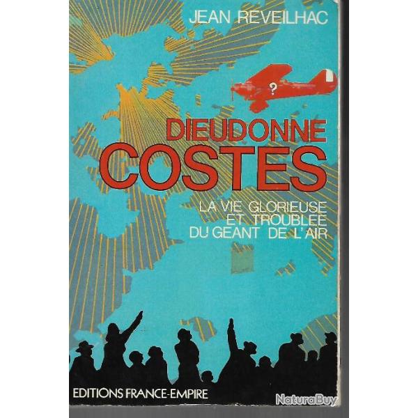 dieudonn� costes la vie glorieuse et troubl�e du g�ant de l'air de jean reveilhac , aviation