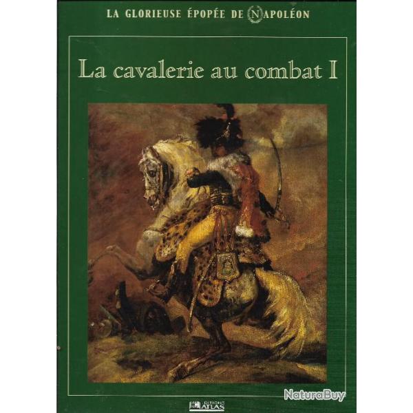 la cavalerie au combat volume 1 , premier empire , la glorieuse �pop�e de napol�on