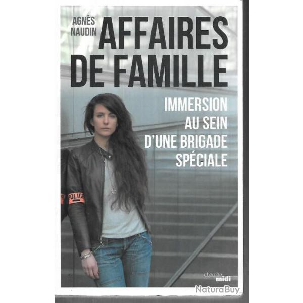 affaires de famille immersion au sein d'une brigade spciale d'agns naudin (capitaine de police bt)
