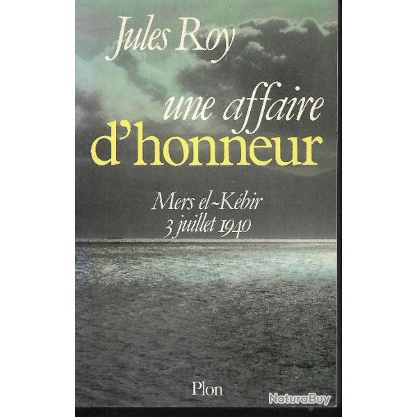 Marine de guerre. Une affaire d'honneur. Mers el K�bir 3/07/40  l'agression anglaise , royale