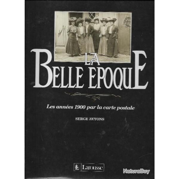 la belle �poque , les ann�es 1900 par la carte postale de serge zeyons