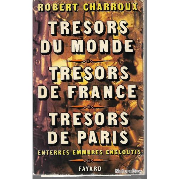 Tresors du monde , tr�sors de france ,tr�sors de paris , enterr�s emmur�s engloutis charroux