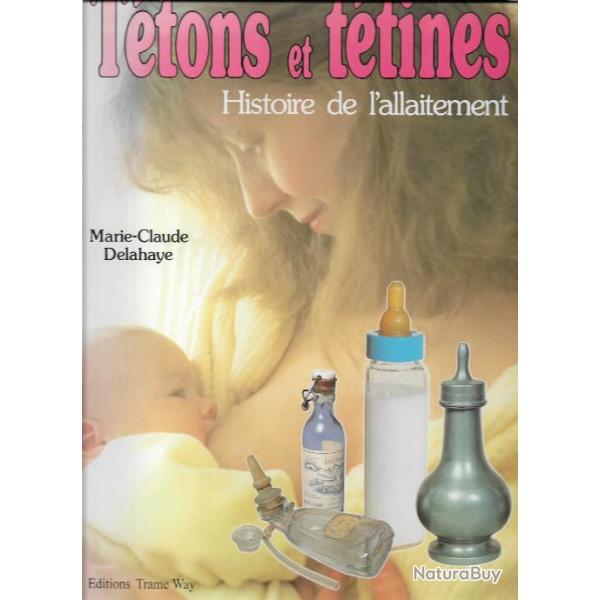 T�tons et t�tines histoire de l'allaitement  de marie-claude delahaye  nourrices, biberons, lait