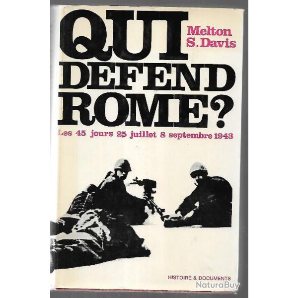 Italie Fasciste.  Qui d�fend Rome ? 28 juillet-8 septembre 1943 melton s.davis