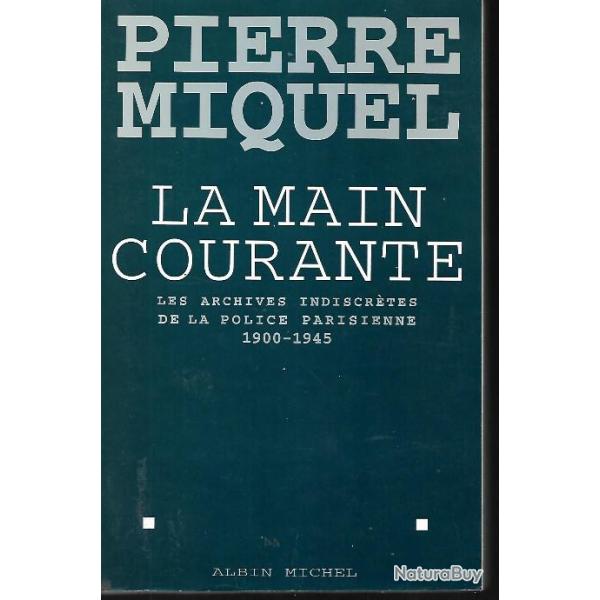 la main courante les archives indiscr�tes de la police parisienne 1900-1945 pierre miquel