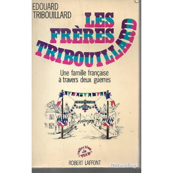 les fr�res tribouillard une famille fran�aise � travers deux guerres  d'�douard tribouillard