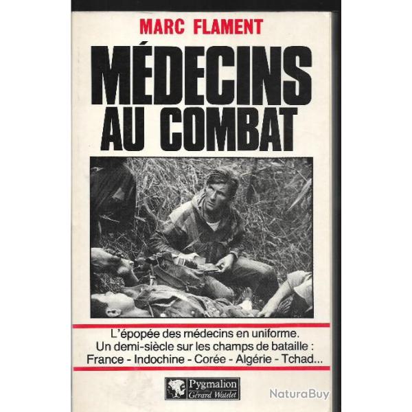 m�decins au combat de marc flament , l'�pop�e des m�decins en uniforme france, indochine, cor�e, alg