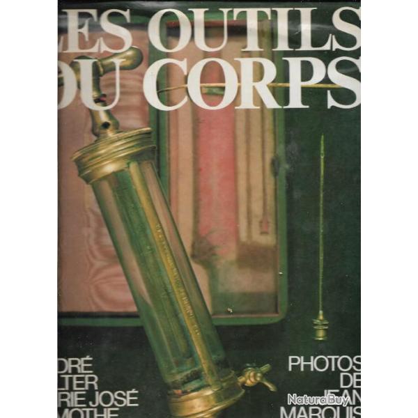 les outils du corps . andr� velter et marie-jos� lamothe  instruments m�decine et chirurgie