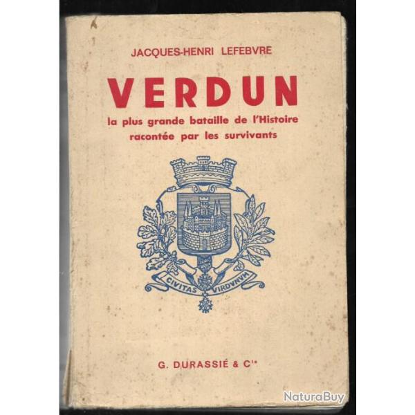 Verdun , la plus grande bataille de l'histoire racont�e par les survivants de jacques-henri lefebv .