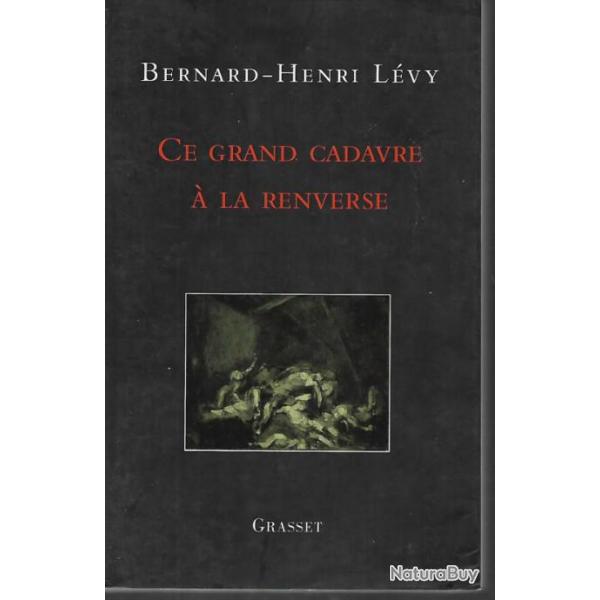 ce grand cadavre  la renverse de bernard henri lvy