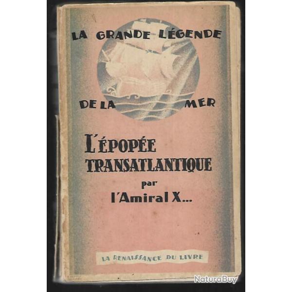 la grande l�gende de la mer , l'�pop�e transatlantique par l'amiral x...