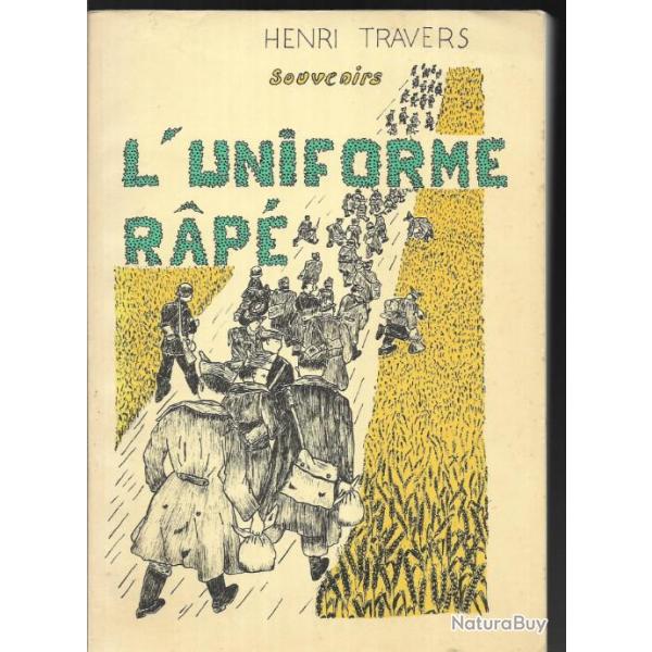 l'uniforme rap� souvenirs d'henri travers conscrit des ann�es 30 ,  campagne de 1940 et captivit�