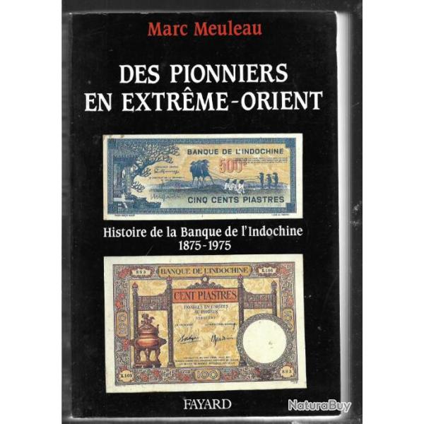 des pionniers en extr�me orient histoire de la banque de l'indochine 1875-1975 de marc meuleau