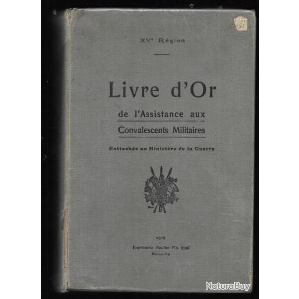 LIVRE D'OR DE L'ASSISTANCE AUX CONVALESCENTS MILITAIRES. Rattach�e au Minist�re de la Guerre XVe R�g