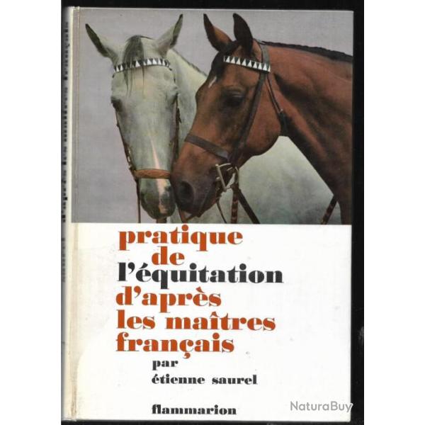 pratique de l'�quitation d'apr�s les maitres fran�ais  par �tienne saurel , cheval , �cole fran�aise