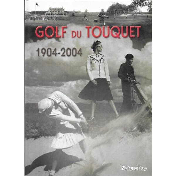 Golf du touquet 1904-2004 livre du centenaire , championnats, coupes