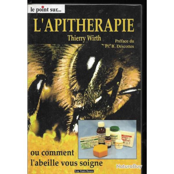 l'apith�rapie ou comment l'abeille vous soigne de thierry wirth , gel�es , miel, propolis