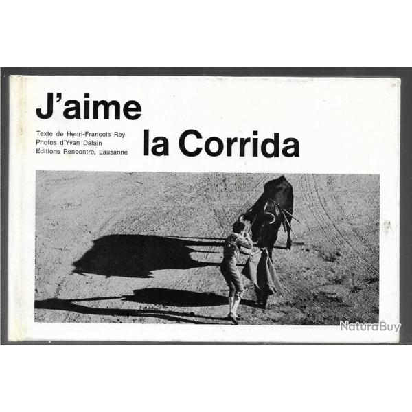 j'aime la corrida de henri-franois rey photos yvan dalain , tauromachie , torador , torro,