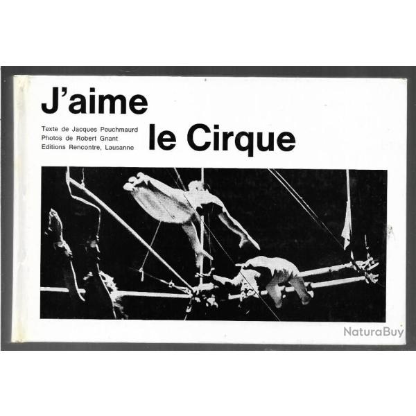 j'aime le cirque de jacques peuchmaurd photos robert gnant, trapzistes, dompteurs, clowns , acrobat