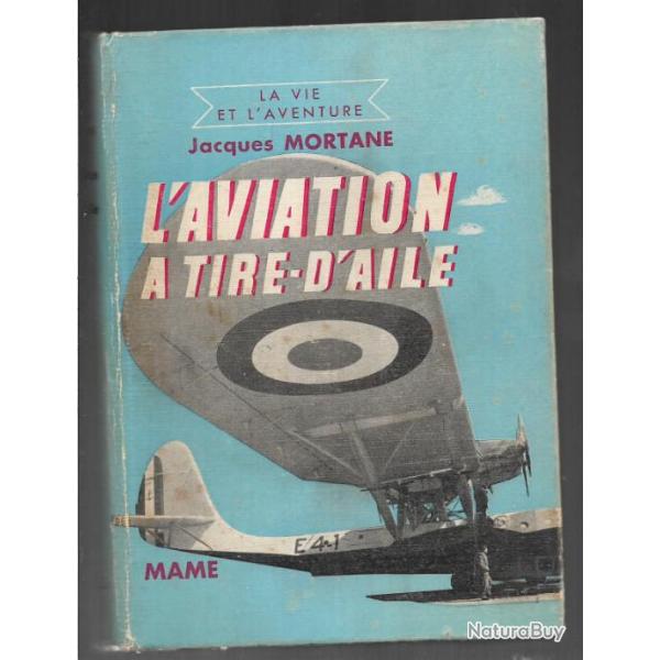 l'aviation � tire-d'aile de jacques mortane , commerciale, militaire , guerre, a�ropostales et autre