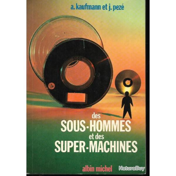 des sous hommes et des super machines de a.kaufmann et j.pez