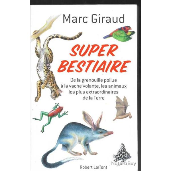 super bestiare de la grenouille poilue � la vache volante , les animaux les plus extraordinaires