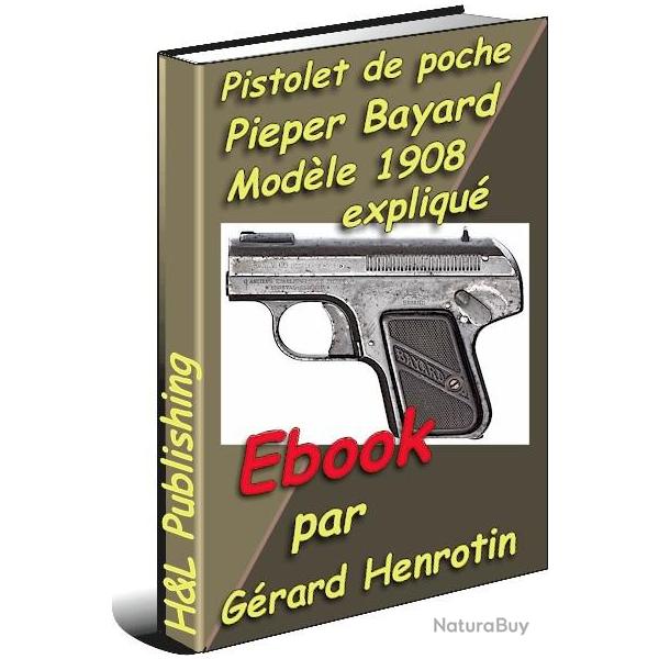 Le pistolet Pieper Bayard 1908 expliqu� - ebook