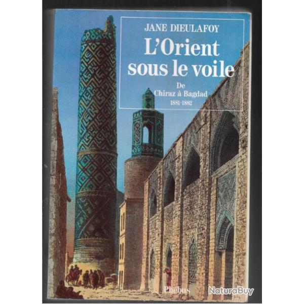 l'orient sous le voile de chiraz � bagdad 1881-1882 de jane dieulafoy, arch�ologie , voyages