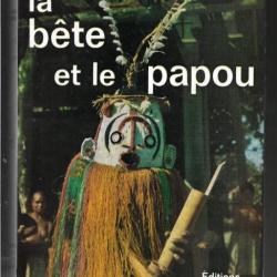 la bete et le papou d'andr&eacute; dupeyrat  &eacute;thnologie ethnographie , zoologie