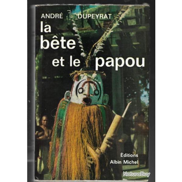 la bete et le papou d'andr� dupeyrat  �thnologie ethnographie , zoologie
