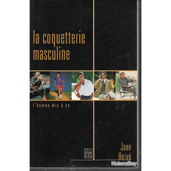 la coquetterie masculine l'homme mis  nu de jane herv
