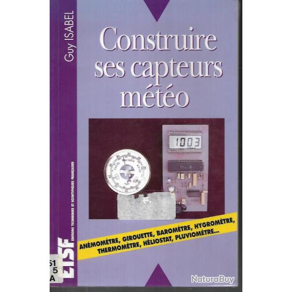 construire ses capteurs m�t�o de guy isabel , an�mom�tre , girouette, barom�tre, hygrom�tre,pluviom�