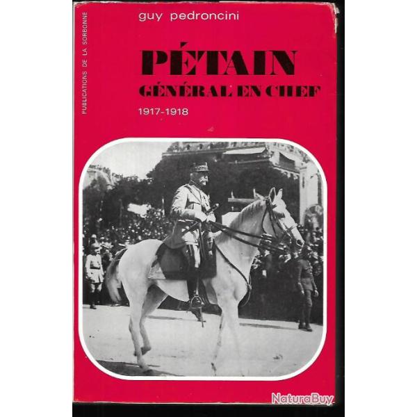 p�tain g�n�ral en chef 1917-1918 de guy pedroncini