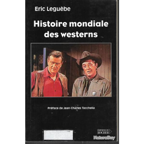 histoire mondiale des westerns d'�ric legu�be , cin�ma , cow-boys , far-west