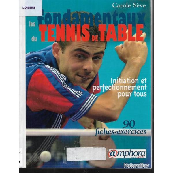 les fondamentaux du tennis de table initiation et perfectionnement pour tous 90 fiches exercices