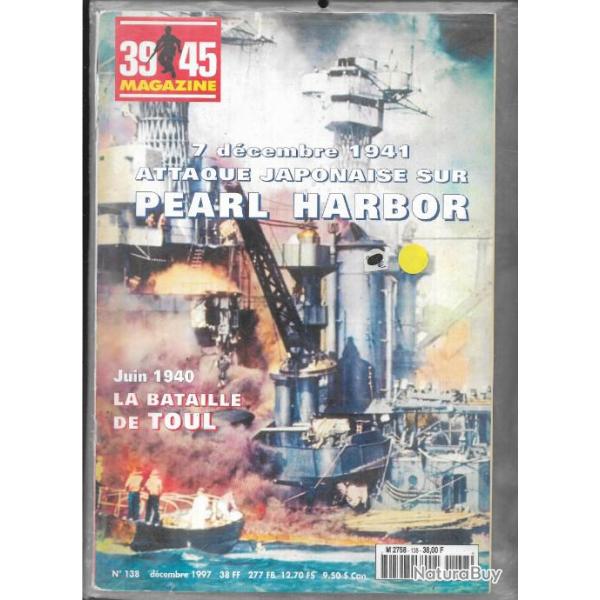 39-45 Magazine 138 7 d�cembre 1941 Attaque japonaise sur Pearl Harbor Juin 1940 La bataille de Tou